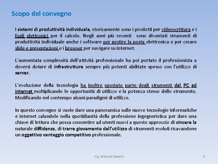 Scopo del convegno I sistemi di produttività individuale, storicamente sono i prodotti per videoscrittura