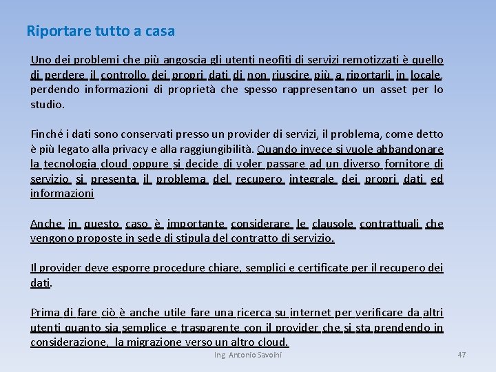 Riportare tutto a casa Uno dei problemi che più angoscia gli utenti neofiti di