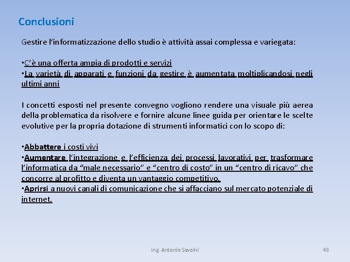 Conclusioni Gestire l’informatizzazione dello studio è attività assai complessa e variegata: • C’è una