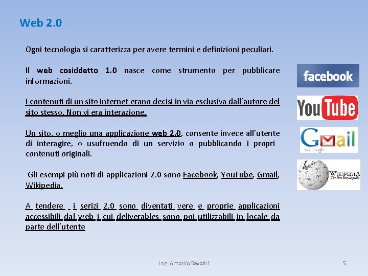 Web 2. 0 Ogni tecnologia si caratterizza per avere termini e definizioni peculiari. Il