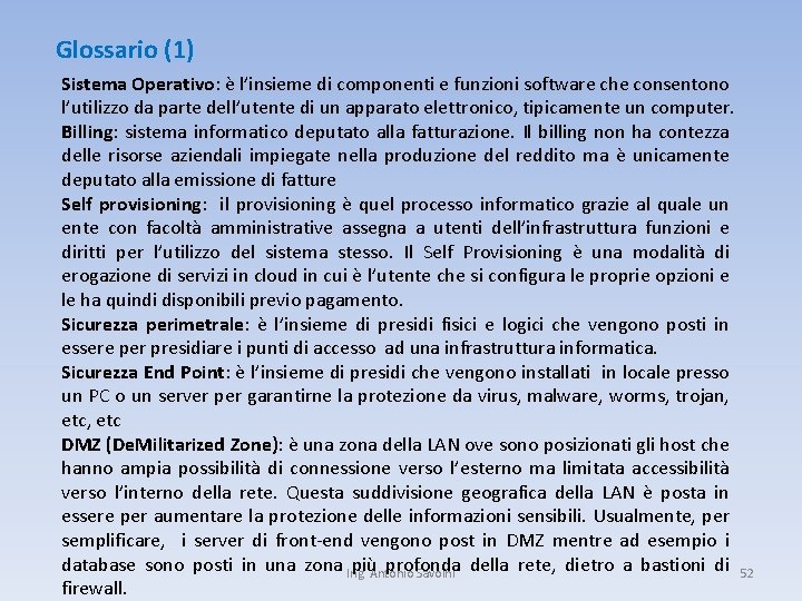 Glossario (1) Sistema Operativo: è l’insieme di componenti e funzioni software che consentono l’utilizzo