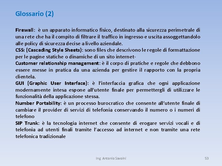 Glossario (2) Firewall: è un apparato informatico fisico, destinato alla sicurezza perimetrale di una