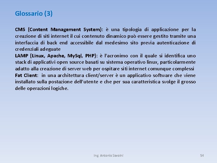 Glossario (3) CMS (Content Management System): è una tipologia di applicazione per la creazione