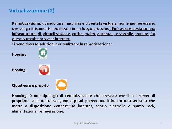 Virtualizzazione (2) Remotizzazione: quando una macchina è diventata virtuale, non è più necessario che