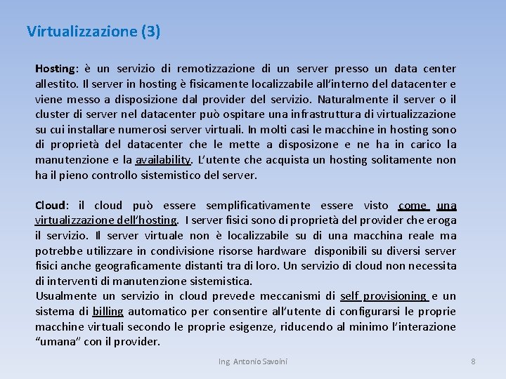 Virtualizzazione (3) Hosting: è un servizio di remotizzazione di un server presso un data