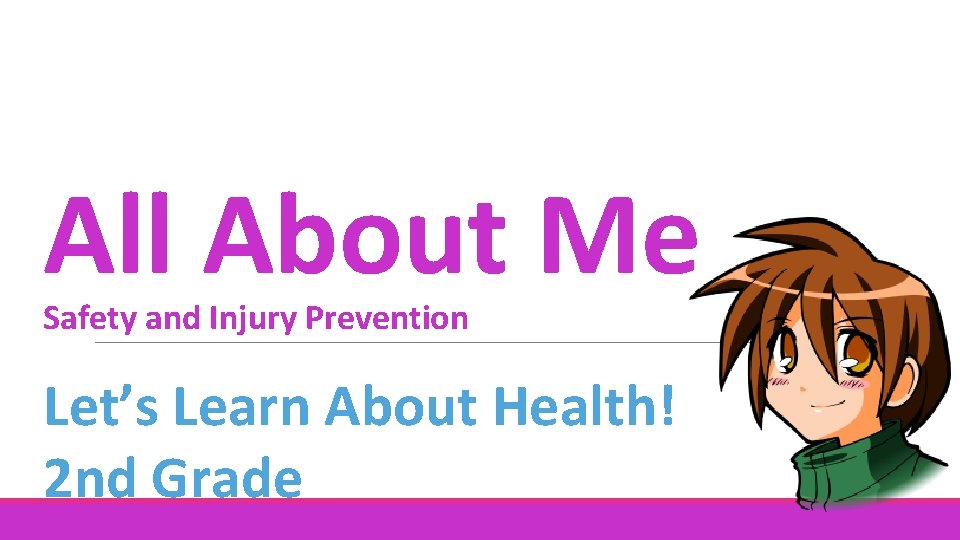 All About Me Safety and Injury Prevention Let’s Learn About Health! 2 nd Grade