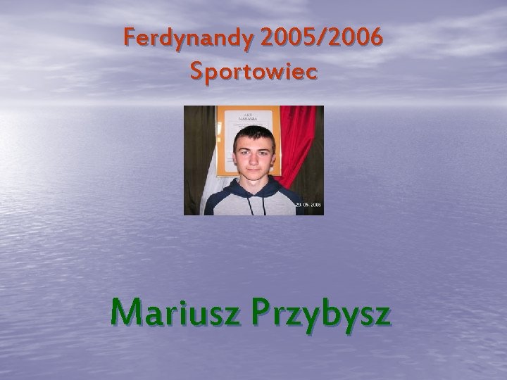 Ferdynandy 2005/2006 Sportowiec Mariusz Przybysz 