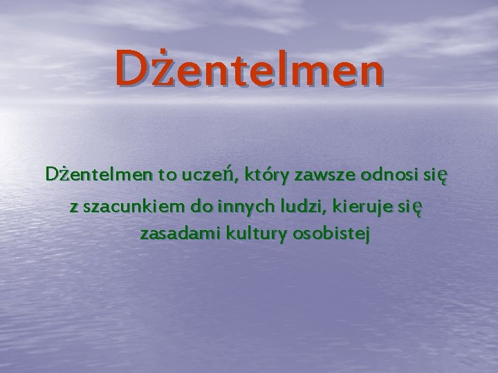 Dżentelmen to uczeń, który zawsze odnosi się z szacunkiem do innych ludzi, kieruje się