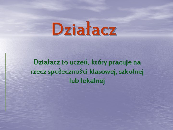 Działacz to uczeń, który pracuje na rzecz społeczności klasowej, szkolnej lub lokalnej 