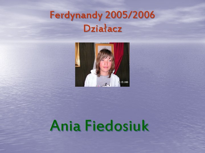 Ferdynandy 2005/2006 Działacz Ania Fiedosiuk 