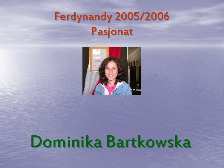 Ferdynandy 2005/2006 Pasjonat Dominika Bartkowska 