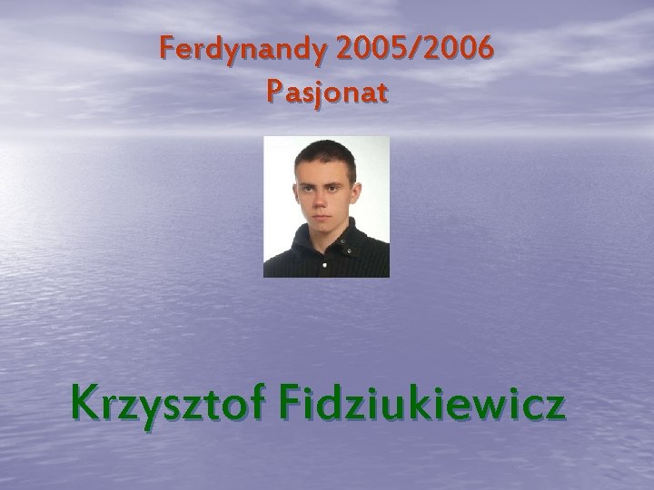 Ferdynandy 2005/2006 Pasjonat Krzysztof Fidziukiewicz 