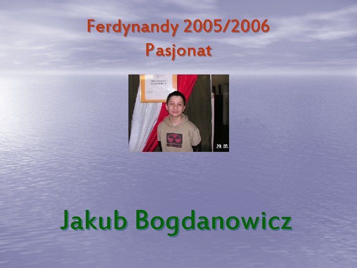 Ferdynandy 2005/2006 Pasjonat Jakub Bogdanowicz Ferdynandy 2005/2006 Pasjonat Jakub Bogdanowicz