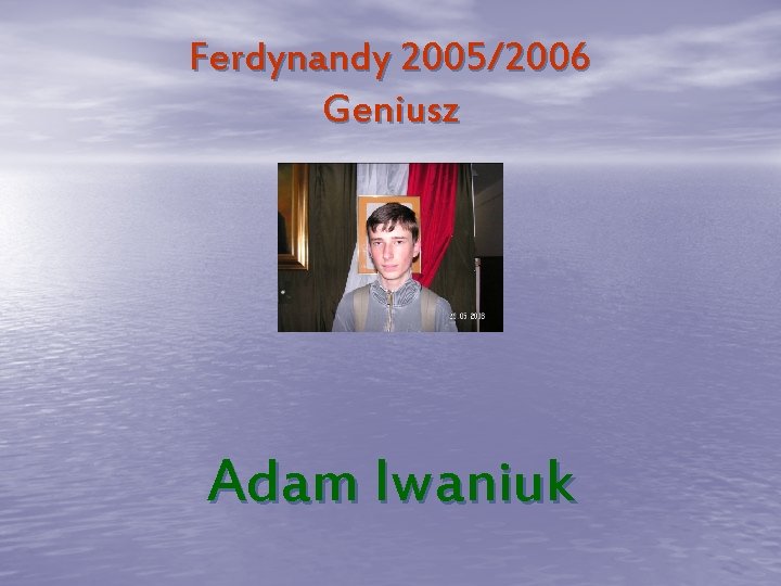 Ferdynandy 2005/2006 Geniusz Adam Iwaniuk 