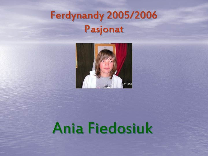 Ferdynandy 2005/2006 Pasjonat Ania Fiedosiuk 