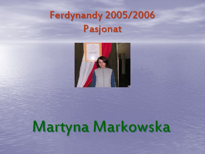 Ferdynandy 2005/2006 Pasjonat Martyna Markowska 