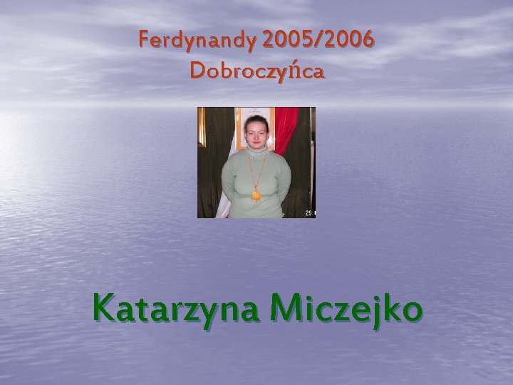 Ferdynandy 2005/2006 Dobroczyńca Katarzyna Miczejko 