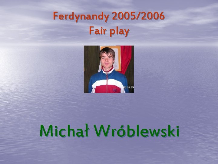 Ferdynandy 2005/2006 Fair play Michał Wróblewski 