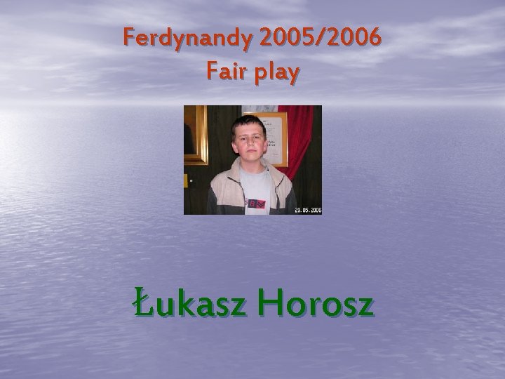 Ferdynandy 2005/2006 Fair play Łukasz Horosz 