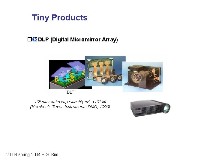 Tiny Products �� DLP (Digital Micromirror Array) 106 micromirrors, each 16μm 2, ± 10°
