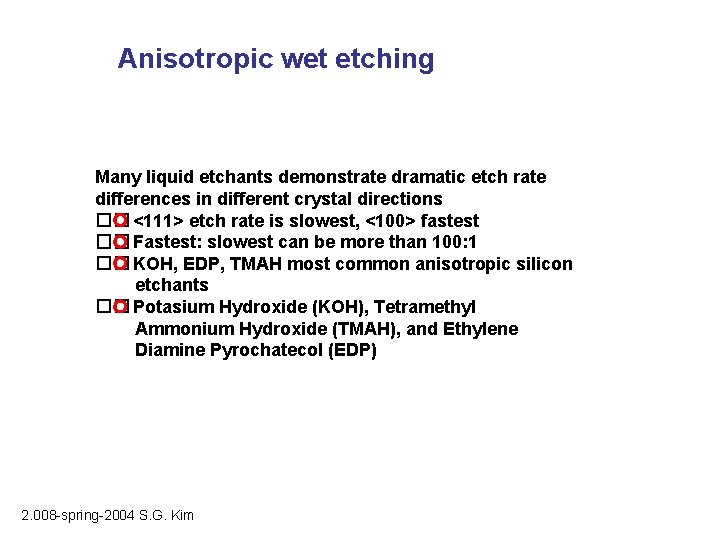 Anisotropic wet etching Many liquid etchants demonstrate dramatic etch rate differences in different crystal