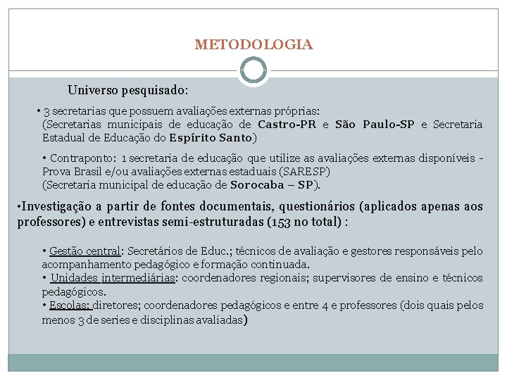 METODOLOGIA Universo pesquisado: • 3 secretarias que possuem avaliações externas próprias: (Secretarias municipais de