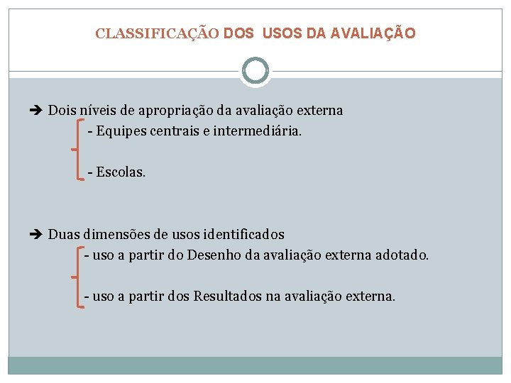 CLASSIFICAÇÃO DOS USOS DA AVALIAÇÃO Dois níveis de apropriação da avaliação externa - Equipes