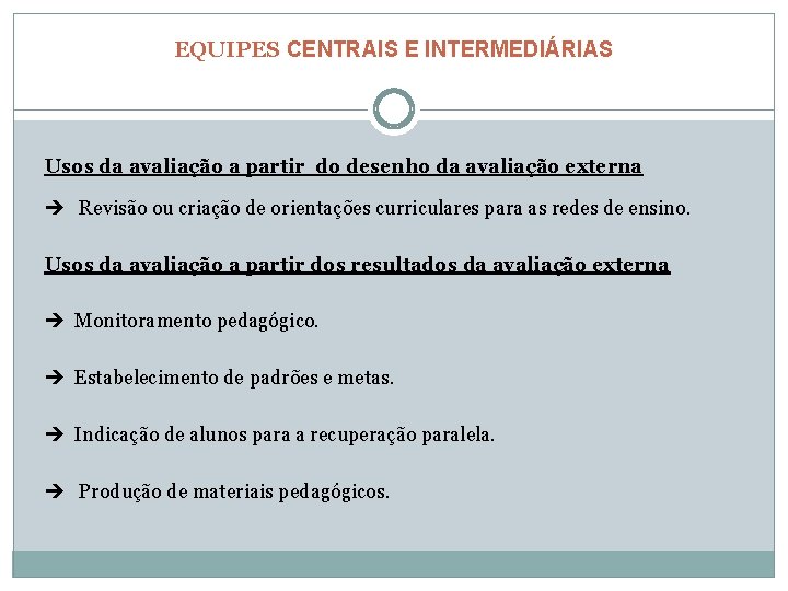 EQUIPES CENTRAIS E INTERMEDIÁRIAS Usos da avaliação a partir do desenho da avaliação externa