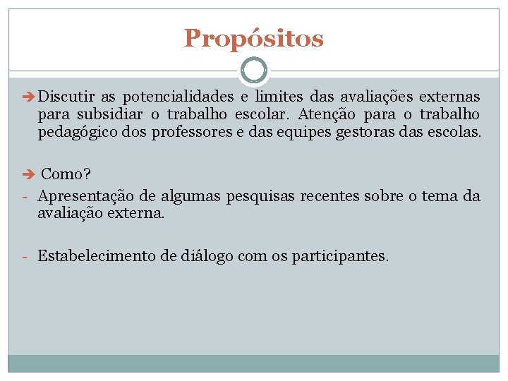 Propósitos Discutir as potencialidades e limites das avaliações externas para subsidiar o trabalho escolar.