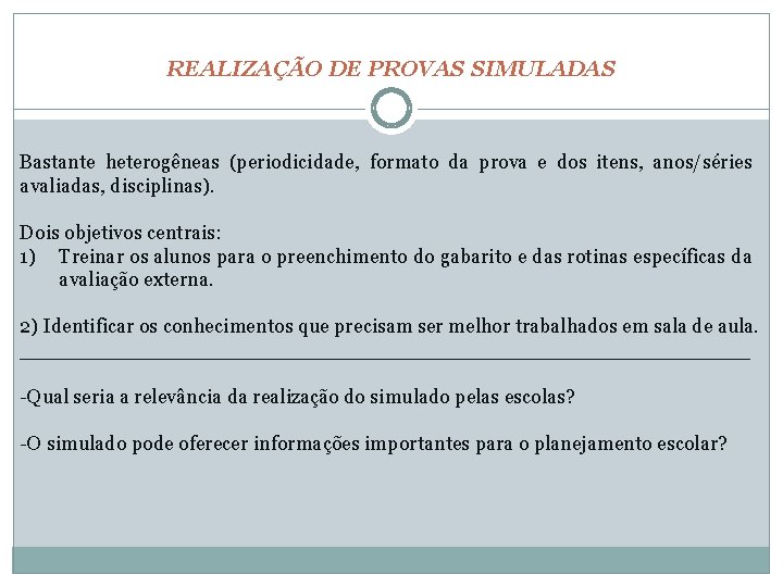 REALIZAÇÃO DE PROVAS SIMULADAS Bastante heterogêneas (periodicidade, formato da prova e dos itens, anos/séries