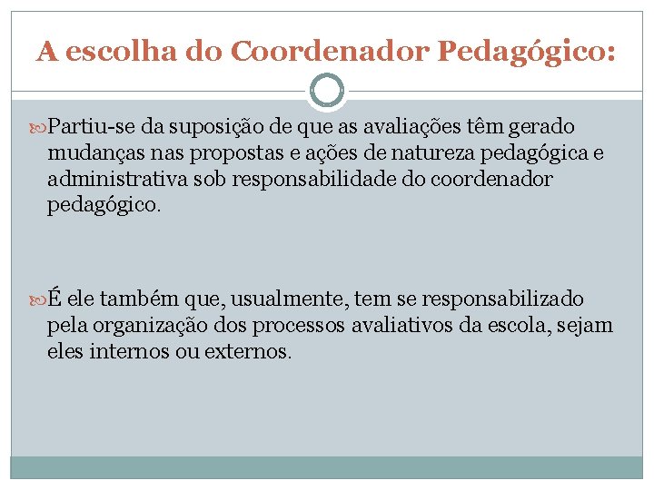 A escolha do Coordenador Pedagógico: Partiu-se da suposição de que as avaliações têm gerado