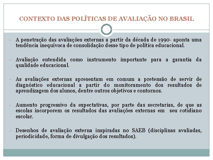 CONTEXTO DAS POLÍTICAS DE AVALIAÇÃO NO BRASIL - A penetração das avaliações externas a