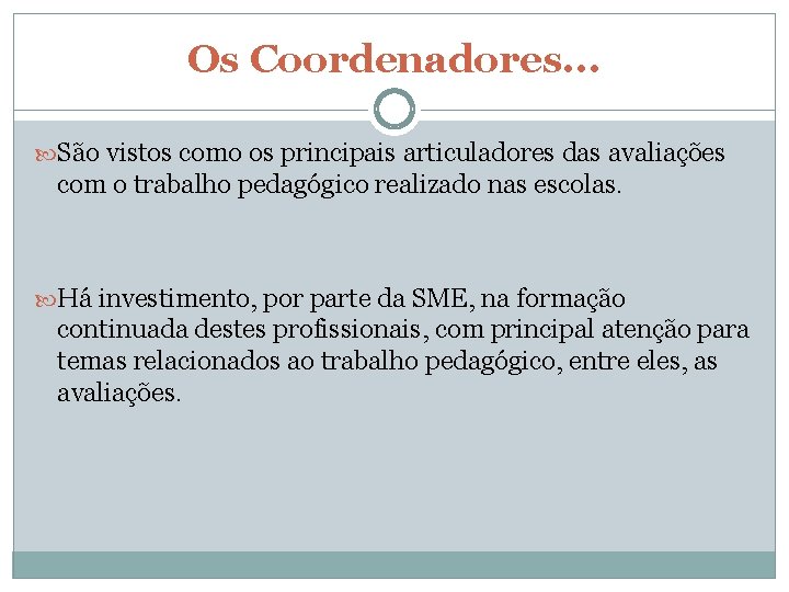 Os Coordenadores. . . São vistos como os principais articuladores das avaliações com o