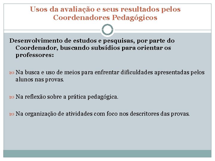 Usos da avaliação e seus resultados pelos Coordenadores Pedagógicos Desenvolvimento de estudos e pesquisas,