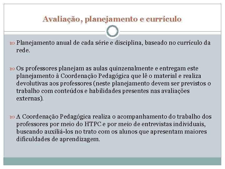 Avaliação, planejamento e currículo Planejamento anual de cada série e disciplina, baseado no currículo