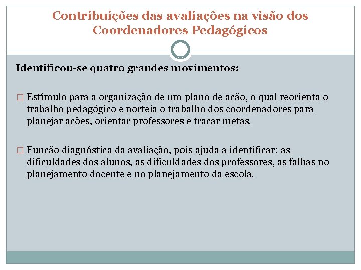 Contribuições das avaliações na visão dos Coordenadores Pedagógicos Identificou-se quatro grandes movimentos: � Estímulo