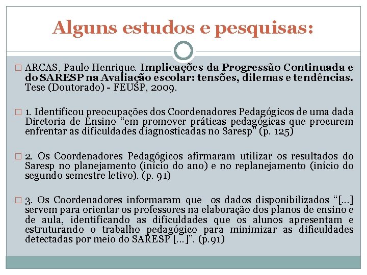 Alguns estudos e pesquisas: � ARCAS, Paulo Henrique. Implicações da Progressão Continuada e do