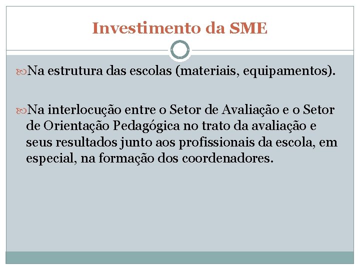 Investimento da SME Na estrutura das escolas (materiais, equipamentos). Na interlocução entre o Setor