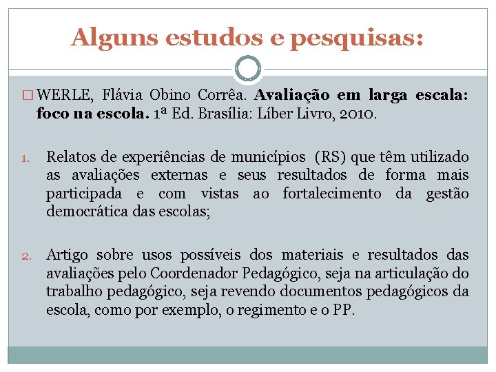 Alguns estudos e pesquisas: � WERLE, Flávia Obino Corrêa. Avaliação em larga escala: foco