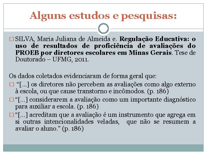 Alguns estudos e pesquisas: � SILVA, Maria Juliana de Almeida e. Regulação Educativa: o