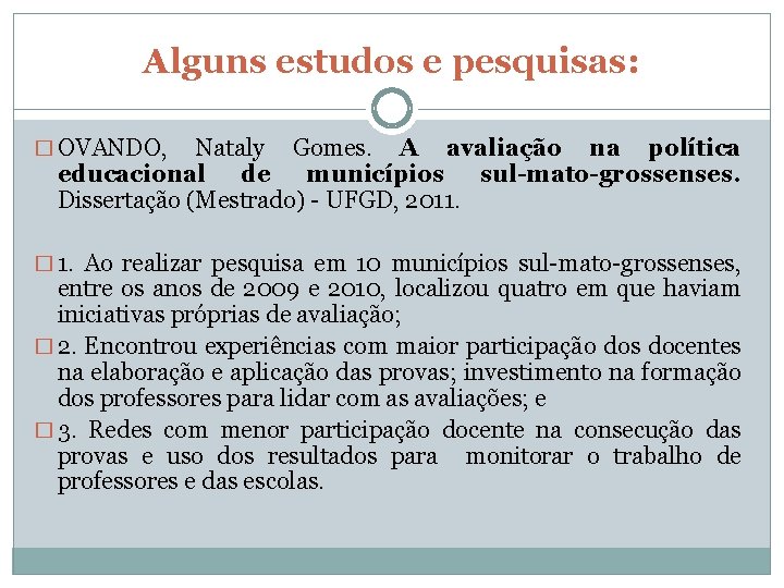 Alguns estudos e pesquisas: � OVANDO, Nataly Gomes. A avaliação na política educacional de