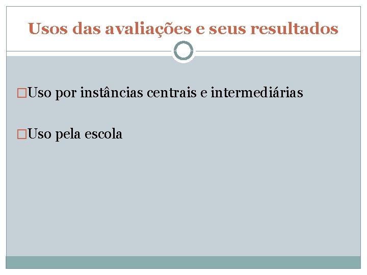 Usos das avaliações e seus resultados �Uso por instâncias centrais e intermediárias �Uso pela