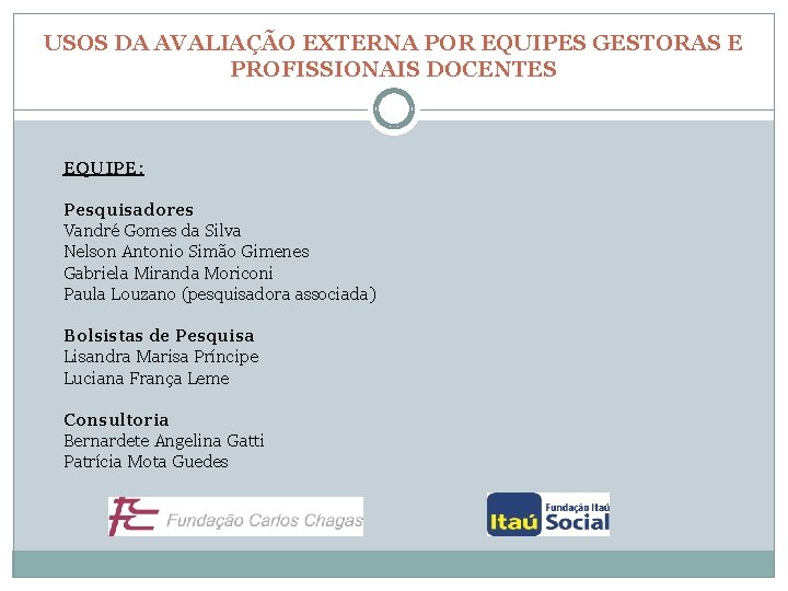 USOS DA AVALIAÇÃO EXTERNA POR EQUIPES GESTORAS E PROFISSIONAIS DOCENTES EQUIPE: Pesquisadores Vandré Gomes