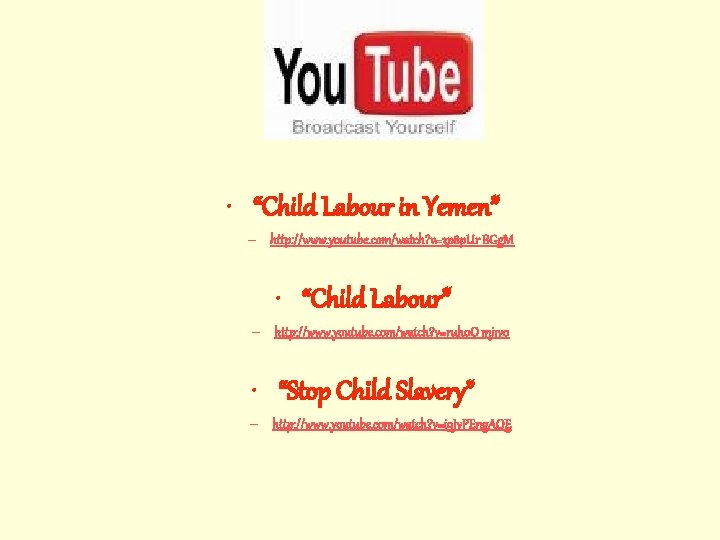  • “Child Labour in Yemen” – http: //www. youtube. com/watch? v=3 p 8