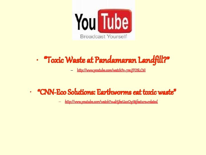  • “Toxic Waste at Pandamaran Landfill? ” – http: //www. youtube. com/watch? v=7