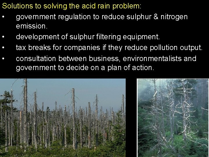 Solutions to solving the acid rain problem: • government regulation to reduce sulphur &