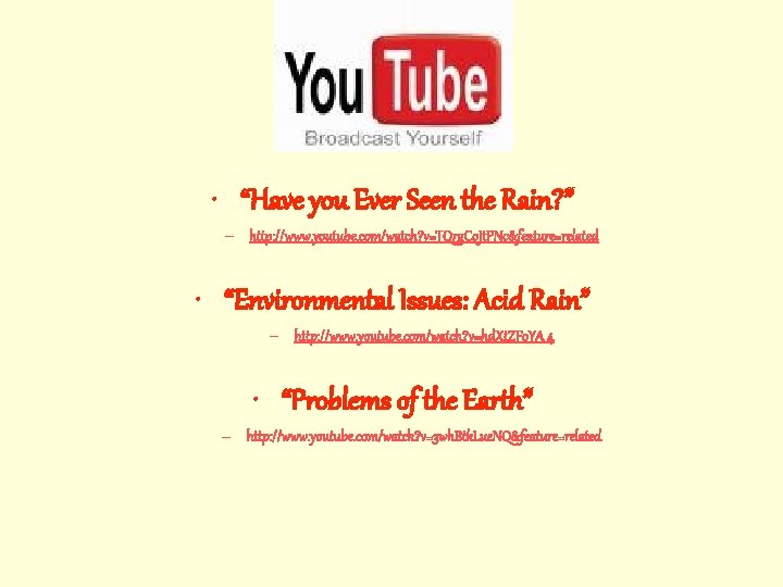  • “Have you Ever Seen the Rain? ” – http: //www. youtube. com/watch?