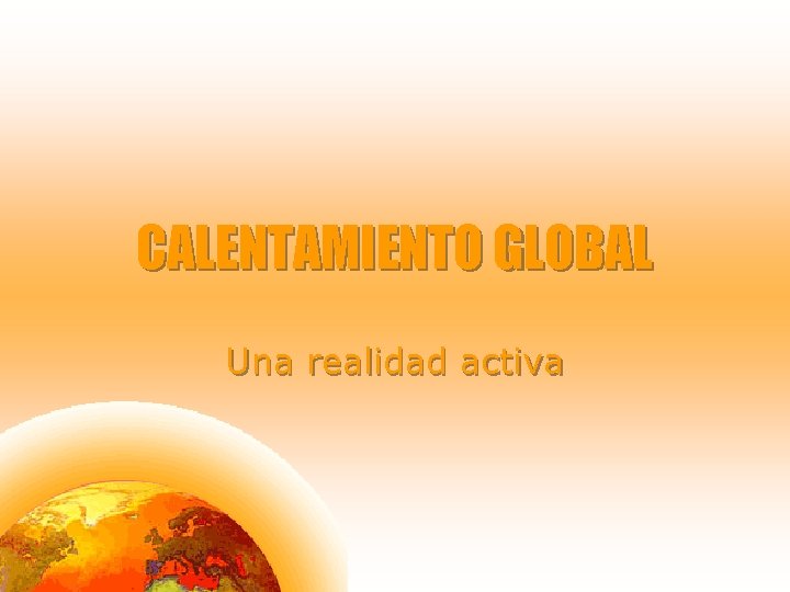 CALENTAMIENTO GLOBAL Una realidad activa 