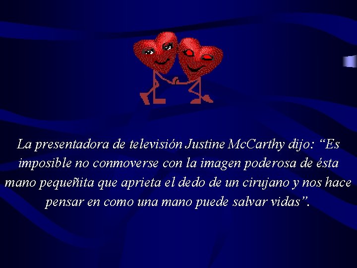 La presentadora de televisión Justine Mc. Carthy dijo: “Es imposible no conmoverse con la