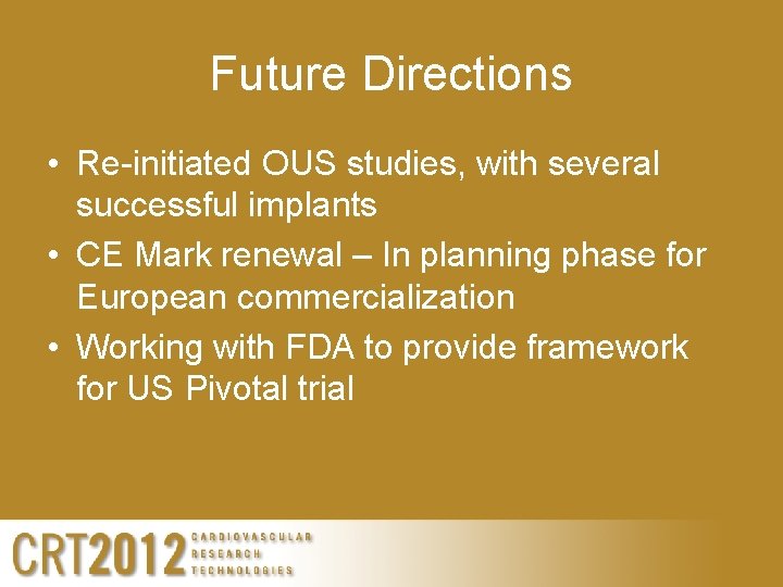 Future Directions • Re-initiated OUS studies, with several successful implants • CE Mark renewal